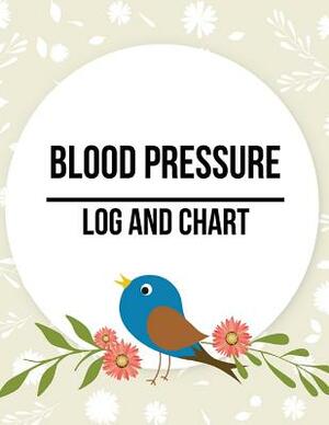 Blood Pressure Log and Chart: Bird Design Blood Pressure Log Book with Blood Pressure Chart for Daily Personal Record and your health Monitor Tracki by Tammy Allen
