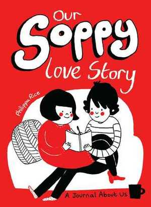Our Soppy Love Story: A Journal About Us by Philippa Rice