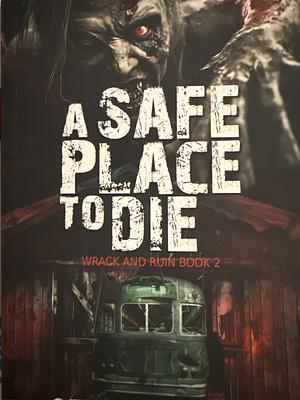 A Safe Place To Die: A Zombie Apocalypse Thriller by Otto Schafer