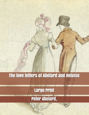 The love letters of Abelard and Heloise: Large Print by Pierre Abélard, Heloise