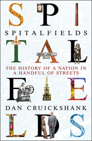 Spitalfields: The History of a Nation in a Handful of Streets by Dan Cruickshank
