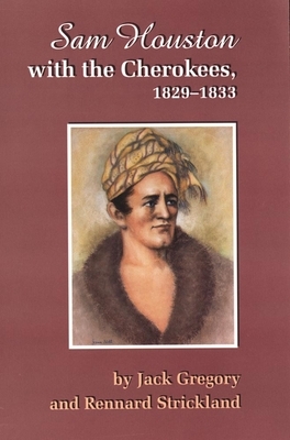 San Houston with the Cherokees, 1829-1833 by Rennard Strickland, Jack Gregory