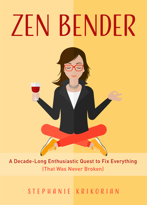 Zen Bender: A Decade-Long Enthusiastic Quest to Fix Everything (That Was Never Broken) (for Readers of Untamed by Glennon Doyle) by Stephanie Krikorian