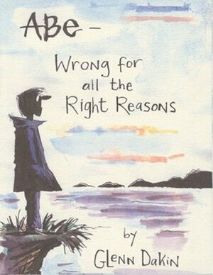 Abe: Wrong for All the Right Reasons by Eddie Campbell, Glenn Dakin