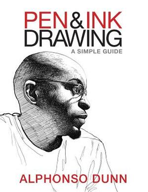 Pen and Ink Drawing: A Simple Guide by Alphonso Dunn
