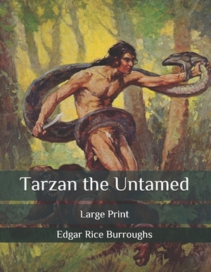 Tarzan the Untamed: Large Print by Edgar Rice Burroughs