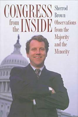 Congress from the Inside: Observations from the Majority and the Minority by Sherrod Brown