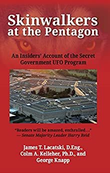 Skinwalkers at the Pentagon: An Insiders' Account of the Secret Government UFO Program by George Knapp, Colm Kelleher, James Lacatski