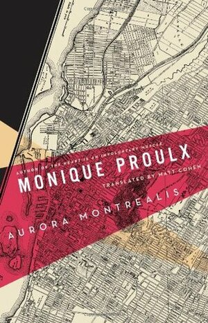 Aurora Montrealis by Monique Proulx, Matt Cohen