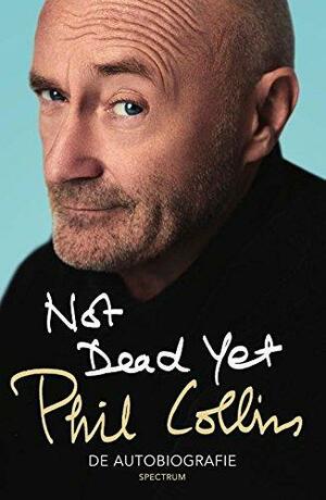 Not Dead Yet: De autobiografie by Phil Collins