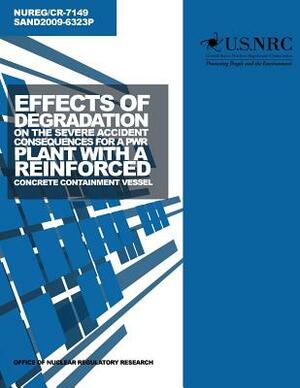 Effects of Degradation on the Severe Accident Consequences for a PWR Plant with a Reinforced Concrete Containment Vessel by U. S. Nuclear Regulatory Commission