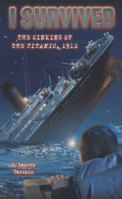 I Survived the Sinking of the Titanic, 1912 by Lauren Tarshis