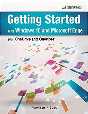 Getting Started with Windows 10 and Microsoft Edge Plus Onedrive and Onenote by Faithe Wempen, Lisa A. Bucki