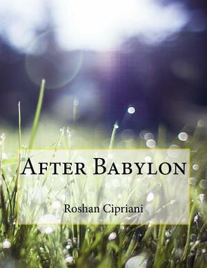After Babylon by Roshan Cipriani