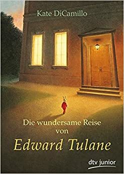 Die Wundersame Reise Von Edward Tulane by Kate DiCamillo