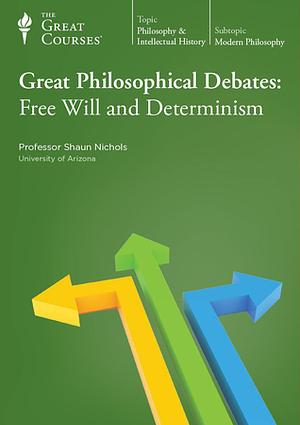 Great Philosophical Debates: Free Will and Determinism by Shaun Nichols