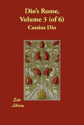 Dio's Rome, Volume 3 (of 6) by Cassius Dio