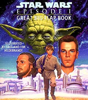 Star Wars: Episode I Great Big Flap Book (Great Big Board Book) by Greg Hildebrandt, Tim Hildebrandt