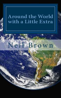 Around the World with a Little Extra by Neil Brown