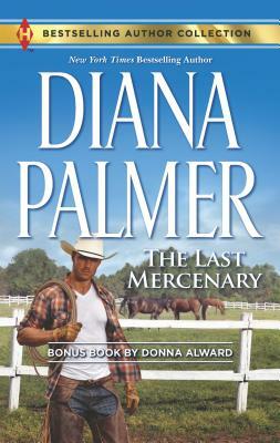 The Last Mercenary & Her Lone Cowboy: A 2-In-1 Collection by Diana Palmer, Donna Alward