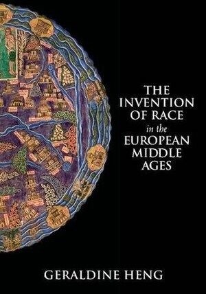 The Invention of Race in the European Middle Ages by Geraldine Heng