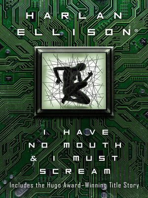 I Have No Mouth and I Must Scream: Stories by Harlan Ellison