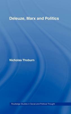 Deleuze, Marx and Politics by Nicholas Thoburn