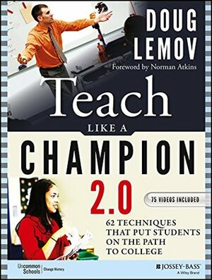 Teach Like a Champion 2.0: 62 Techniques that Put Students on the Path to College by Norman Atkins, Doug Lemov