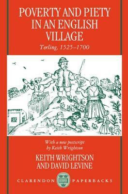 Poverty and Piety in an English Village: Terling, 1525-1700 by Keith Wrightson, David Levine