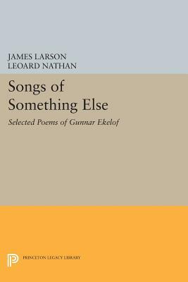Songs of Something Else: Selected Poems of Gunnar Ekelof by 