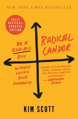 Radical Candor: Be a Kick-Ass Boss Without Losing Your Humanity by Kim Malone Scott