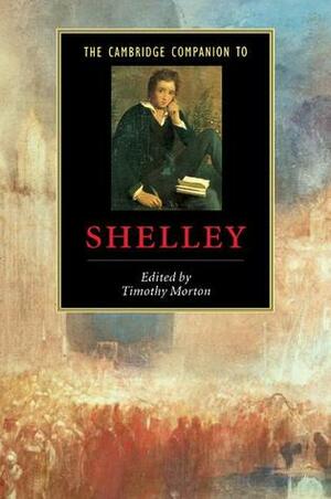 The Cambridge Companion to Shelley by Timothy Morton