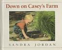 Down on Casey's Farm by Sandra Jordan