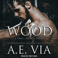 Wood: A True Lover's Story by A.E. Via