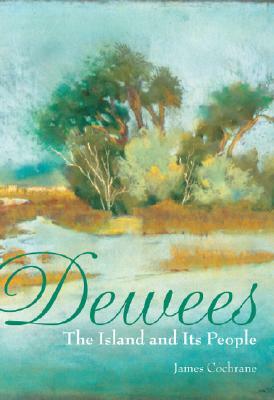 Dewees: The Island and Its People by James Cochrane