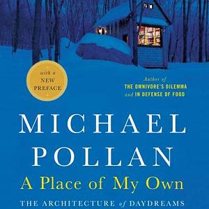 A Place of My Own: The Architecture of Daydreams by Michael Pollan