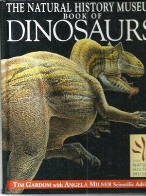 The Natural History Museum Book Of Dinosaurs by Tim Gardom, Angela Milner