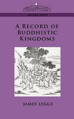 A Record of Buddhistic Kingdoms by Faxian, James Legge