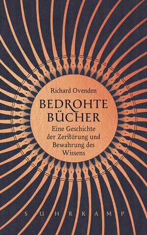 Bedrohte Bücher: Eine Geschichte der Zerstörung und Bewahrung des Wissens by Richard Ovenden