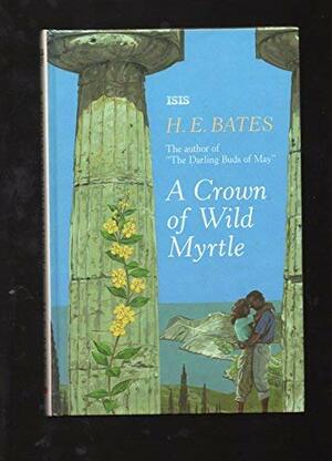 A Crown of Wild Myrtle by H.E. Bates