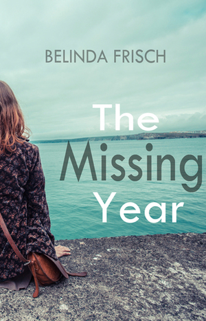 The Missing Year by Belinda Frisch