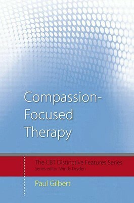 Compassion Focused Therapy: Distinctive Features by Paul A. Gilbert
