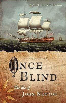 Once Blind: The Life of John Newton by Kay Marshall Strom