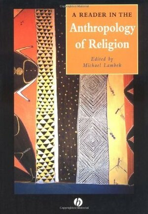 A Reader in the Anthropology of Religion by Michael Lambek