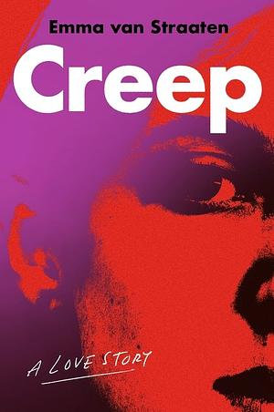 Creep: A Love Story by Emma van Straaten