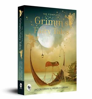 The Complete Grimm's Fairy Tales by Jacob Grimm, Wilhelm Grimm