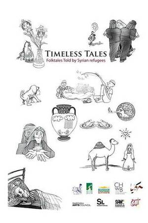 Timeless Tales: Folktales told by Syrian refugees by Serene Huleileh, Zulaikha Abu Risha, Jack Lynch