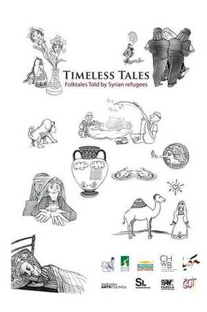 Timeless Tales: Folktales told by Syrian refugees by Zulaikha Abu Risha, Serene Huleileh, Jack Lynch