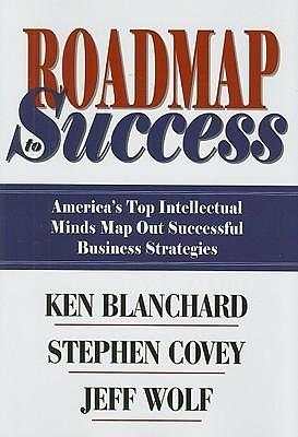 Roadmap To Success by Kenneth H. Blanchard, Kenneth H. Blanchard, Jeff Wolf, Stephen R. Covey