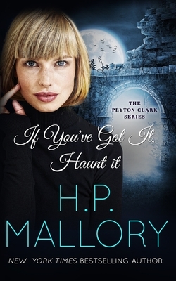 If You've Got It, Haunt It by H.P. Mallory